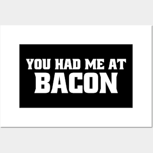 You Had Me At Bacon Posters and Art